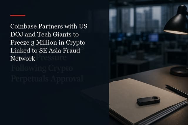 Coinbase Partners with US DOJ and Tech Giants to Freeze 3 Million in Crypto Linked to SE Asia Fraud…